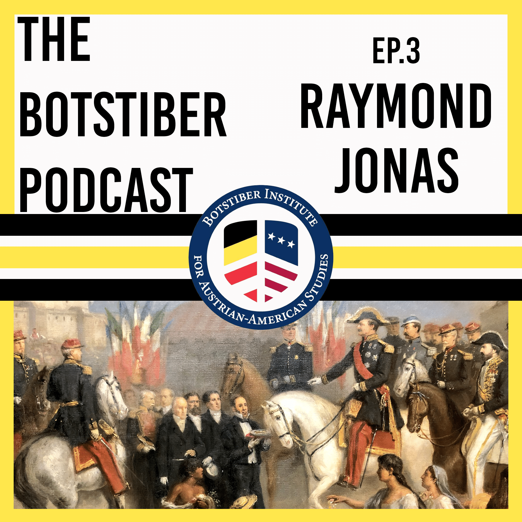 Raymond Jonas Botstiber Podcast Cover Maximilian and the Second Mexican Empire
